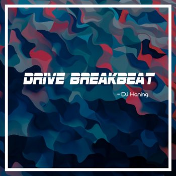 DJ Haning Drive Breakbeat