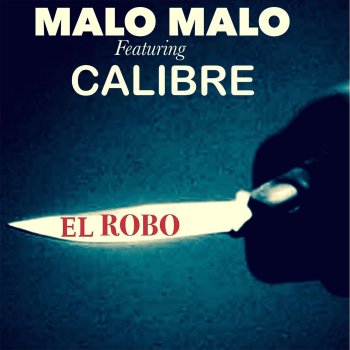 Malo Malo feat. Calibre El Robo (feat. Calibre)