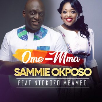 Sammie Okposo feat. Ntokozo Mbambo Ome-Mma