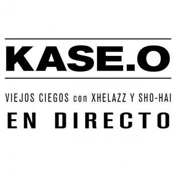 Kase.O feat. Xhelazz & Sho-Hai Viejos Ciegos (Directo)