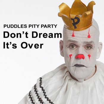 Puddles Pity Party Don't Dream It's Over