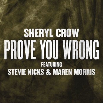 Sheryl Crow feat. Stevie Nicks & Maren Morris Prove You Wrong