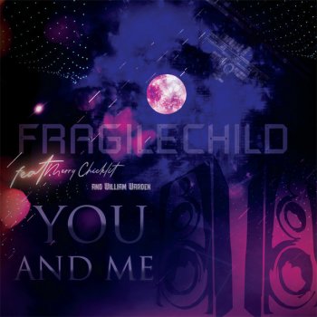 FragileChild feat. Merry Chicklit & William Warden You and Me - Short Mix