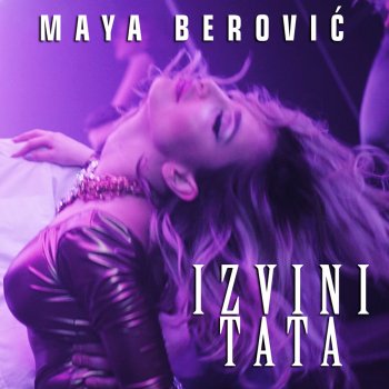 Maya Berovic Izvini Tata