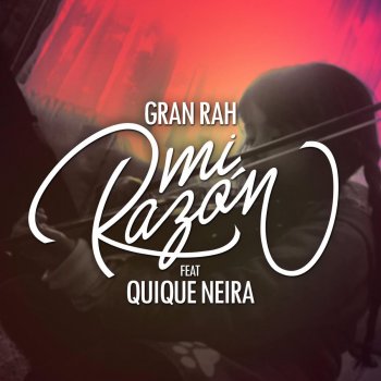 Gran Rah feat. Quique Neira Mi Razón