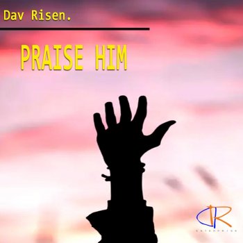 Dav Risen Praise Him (Remix)
