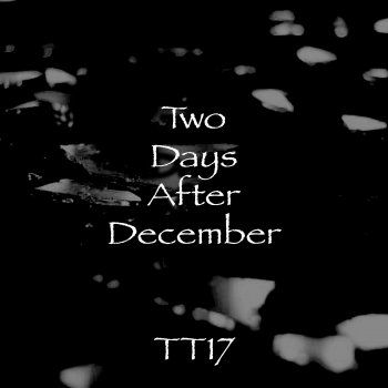 Tt17 Two Days After December