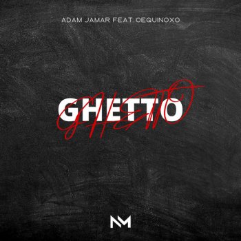 Adam Jamar feat. 0Equinox0 Ghetto