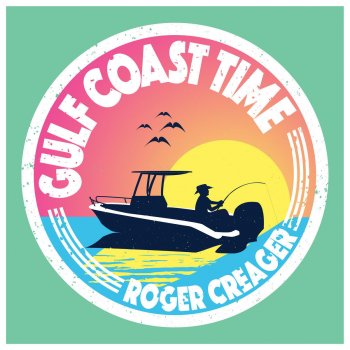 Roger Creager Gulf Coast Time