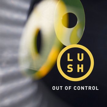 Lush Out of Control