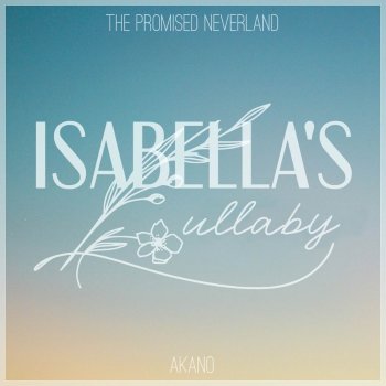 Akano Isabella's Lullaby (From "the Promised Neverland")