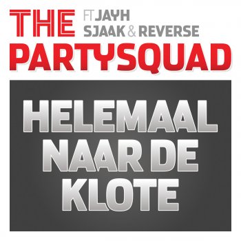 The Partysquad feat. Jayh, Sjaak & Reverse Helemaal Naar De Klote (DJ Edit)
