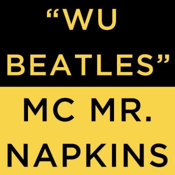 MC Mr. Napkins Wu Beatles