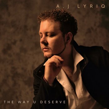A.J Lyriq The Way U Deserve