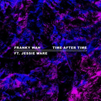 Franky Wah Time After Time (feat. Jessie Ware)