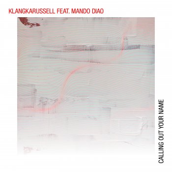 Klangkarussell feat. Mando Diao Calling out Your Name (feat. Mando Diao)