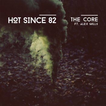 Hot Since 82 feat. Alex Mills The Core