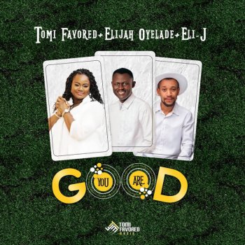 Tomi Favored You Are Good (feat. Elijah Oyelade & Eli-J)