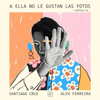 Santiago Cruz feat. Alex Ferreira A Ella No Le Gustan las Fotos –Capítulo 10–