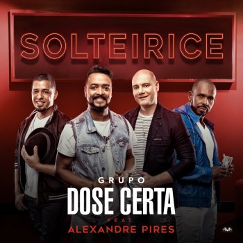 Grupo Dose Certa Solteirice (feat. Alexandre Pires)