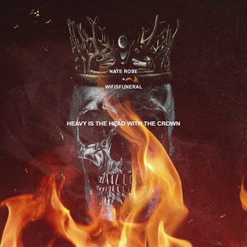 Nate Rose feat. Wifisfuneral Heavy Is the Head With the Crown (feat. wifisfuneral)