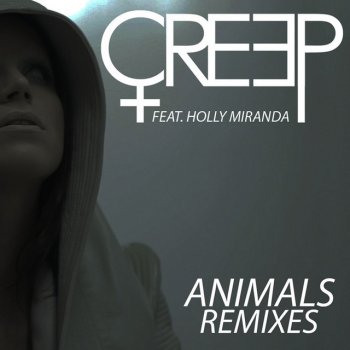 Creep feat. Holly Miranda Animals - Alpines Remix