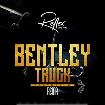 Reflex Soundz feat. Rema Bentley Truck