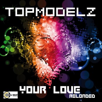 Topmodelz Your Love (Reloaded) (Radio Mix)