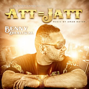 Benny Dhaliwal Att = Jatt