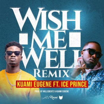 Kuami Eugene feat. Ice Prince Wish Me Well (Remix)
