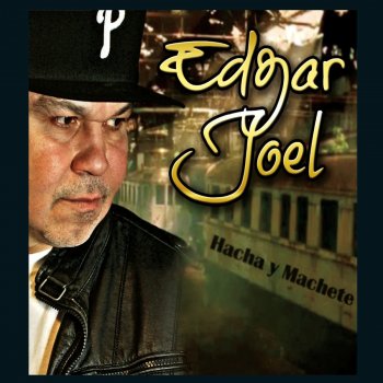 Edgar Joel HACHA Y MACHETE