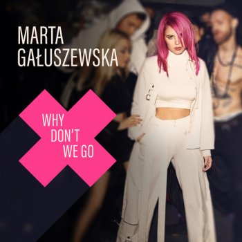 Marta Gałuszewska feat. DJ Antonio Why Don't We Go - DJ Antonio Extended Mix