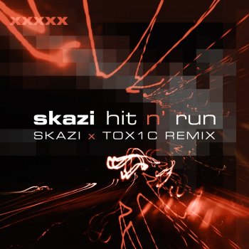 Skazi Hit N' Run (Skazi & TOX1C Remix)
