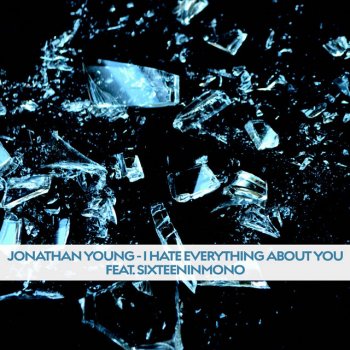 Jonathan Young I Hate Everything About You (feat. SixteenInMono)