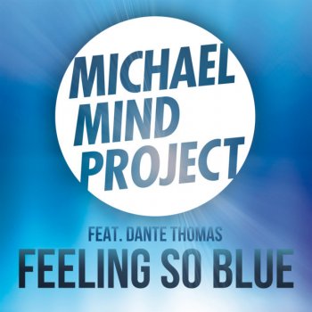 Michael Mind Project feat. Dante Thomas Feeling So Blue - Dancecom Project Remix