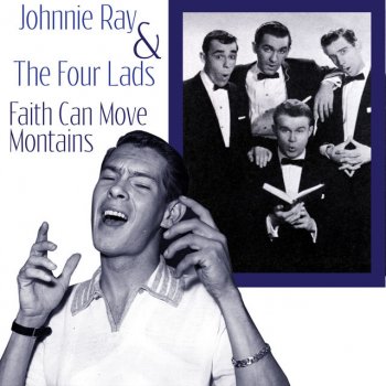 Johnnie Ray feat. The Four Lads Faith Can Move Mountains