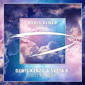 Denis Kenzo feat. Sveta B. Just To Hear