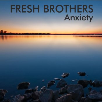 Fresh Brothers Anxiety