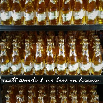 Matt Woods No Beer in Heaven