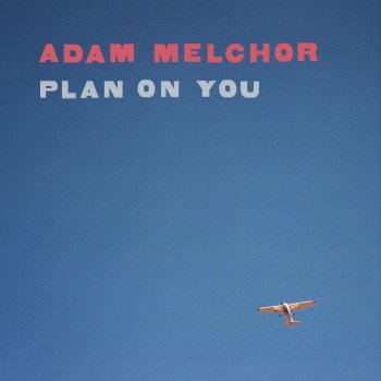 Adam Melchor Plan On You