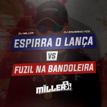 DJ Miller Oficial feat. Dj Bruninho Pzs, MC 2jhow & Mc Cyclope ESPIRRA O LANÇA VS FUZIL NA BANDOLEIRA