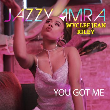Jazzy Amra feat. Wyclef Jean & Riley You Got Me (Remix)