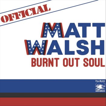 Matt Walsh Burnt out Soul