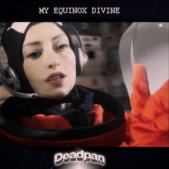 My Equinox Divine Deadpan