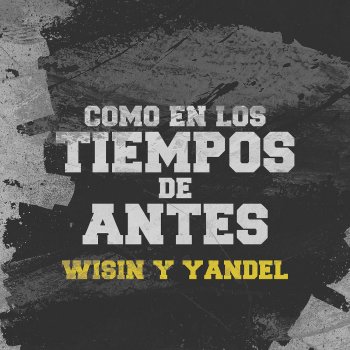 Wisin feat. Yandel Como en los Tiempos de Antes W&Y
