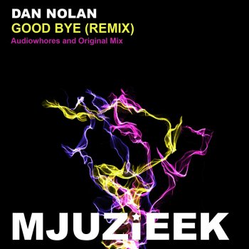 Dan Nolan Good Bye (Audiowhores Remix)