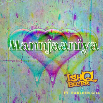 ishQ Bector Mannjaaniya (feat. Parleen gill)
