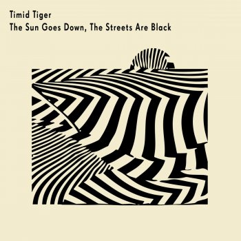 Timid Tiger The Sun Goes Down, the Streets Are Black - Single Edit