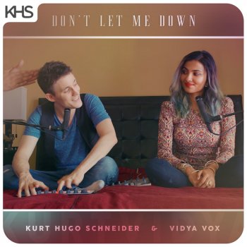 Kurt Hugo Schneider feat. Vidya Vox Don't Let Me Down