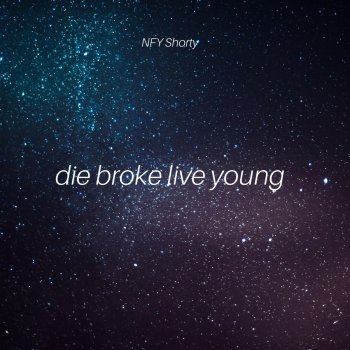 NFY Shorty Die Broke Live Young